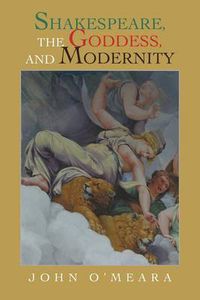 Cover image for Shakespeare, the Goddess, and Modernity