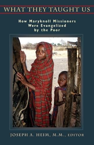 Cover image for What They Taught Us: How Maryknoll Missioners Were Evangelized by the Poor