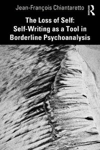 Cover image for The Loss of Self: Self-Writing as a Tool in Borderline Psychoanalysis