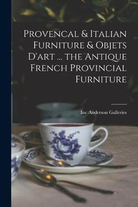 Cover image for Provencal & Italian Furniture & Objets D'art ... the Antique French Provincial Furniture