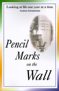 Cover image for Pencil Marks on the Wall: Looking at Life One Year at a Time