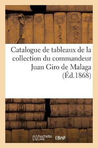 Cover image for Catalogue Des Tableaux Anciens Des Differentes Ecoles: de la Collection Du Commandeur Juan Giro de Malaga