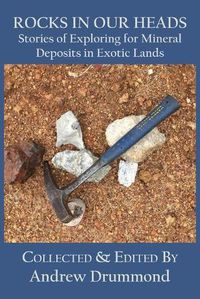 Cover image for Rocks in Our Heads: Stories of Exploring for Mineral Deposits in Exotic Lands