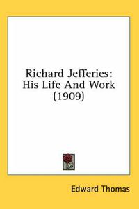 Cover image for Richard Jefferies: His Life and Work (1909)