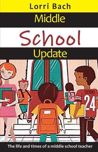 Cover image for Middle School Update: The Life and Times of a Middle School Teacher