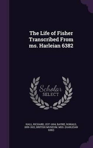 The Life of Fisher Transcribed from Ms. Harleian 6382