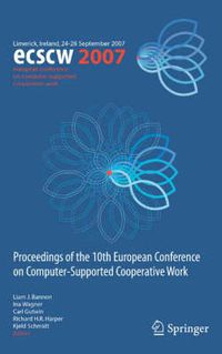Cover image for ECSCW 2007: Proceedings of the 10th European Conference on Computer-Supported Cooperative Work, Limerick, Ireland, 24-28 September 2007