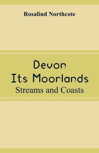 Devon, Its Moorlands: Streams and Coasts