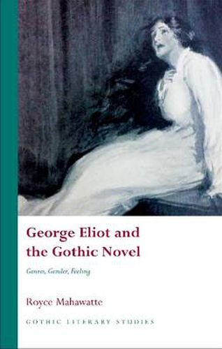 Cover image for George Eliot and the Gothic Novel: Genres, Gender and Feeling