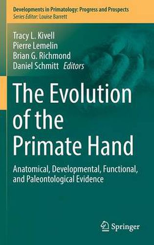 Cover image for The Evolution of the Primate Hand: Anatomical, Developmental, Functional, and Paleontological Evidence