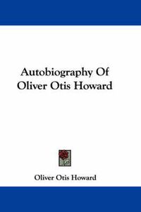 Cover image for Autobiography of Oliver Otis Howard