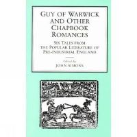 Cover image for Guy of Warwick and Other Chapbook Romances: Six Tales from the Popular Literature of Pre-Industrial England