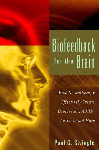 Cover image for Biofeedback For the Brain: How Neurotherapy Effectively Treats Depression, ADHD, Autism, and More