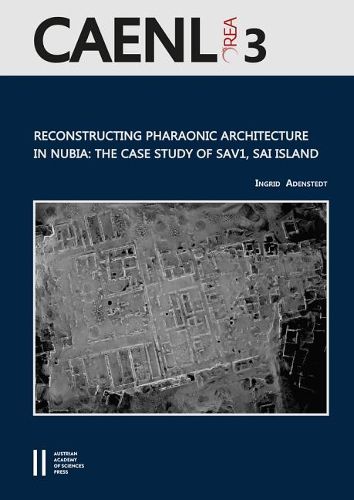 Cover image for Reconstructing Pharaonic Architecture in Nubia: The Case Study of Sav1, Sai Island