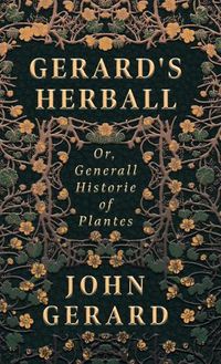 Cover image for Gerard's Herball - Or, Generall Historie of Plantes