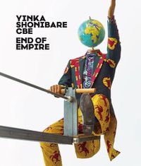 Cover image for Yinka Shonibare CBE: End of Empire