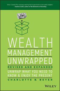 Cover image for Wealth Management Unwrapped, Revised and Expanded: Unwrap What You Need to Know and Enjoy the Present