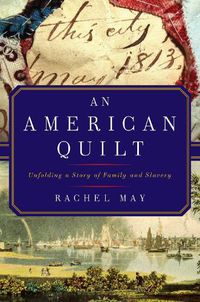 Cover image for An American Quilt: Unfolding a Story of Family and Slavery
