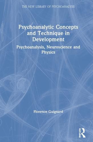 Cover image for Psychoanalytic Concepts and Technique in Development: Psychoanalysis, Neuroscience and Physics