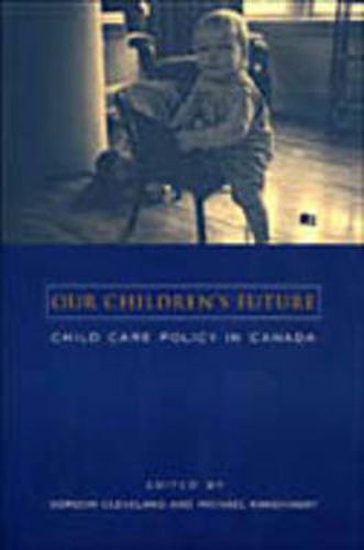 Cover image for Our Children's Future: Child Care Policy in Canada