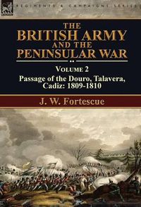 Cover image for The British Army and the Peninsular War: Volume 2-Passage of the Douro, Talavera, Cadiz: 1809-1810