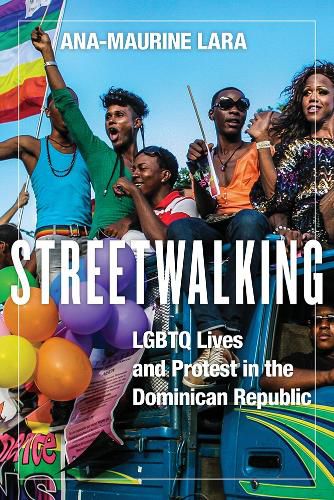 Cover image for Streetwalking: LGBTQ Lives and Protest in the Dominican Republic