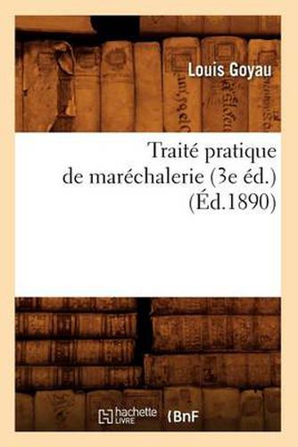 Traite Pratique de Marechalerie (3e Ed.) (Ed.1890)