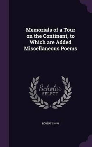 Cover image for Memorials of a Tour on the Continent, to Which Are Added Miscellaneous Poems