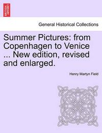 Cover image for Summer Pictures: From Copenhagen to Venice ... New Edition, Revised and Enlarged.