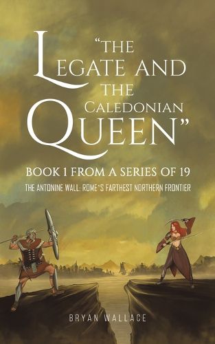 Cover image for The Legate and the Caledonian Queen: Book 1 from a Series of 19