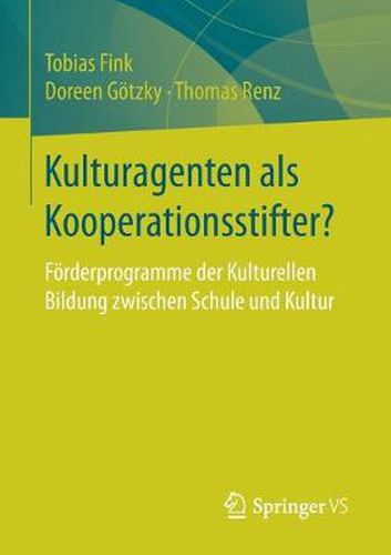 Cover image for Kulturagenten ALS Kooperationsstifter?: Foerderprogramme Der Kulturellen Bildung Zwischen Schule Und Kultur