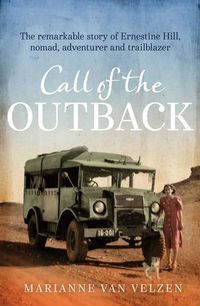Cover image for Call of the Outback: The remarkable story of Ernestine Hill, nomad, adventurer and trailblazer