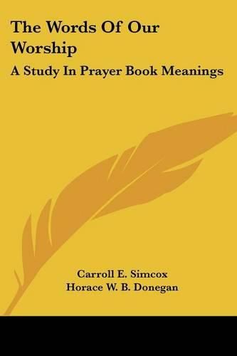 Cover image for The Words of Our Worship: A Study in Prayer Book Meanings