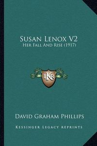 Cover image for Susan Lenox V2 Susan Lenox V2: Her Fall and Rise (1917) Her Fall and Rise (1917)