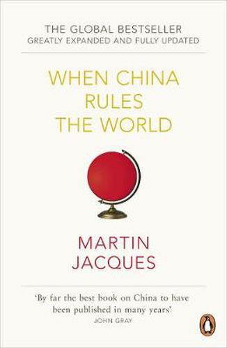 When China Rules The World: The Rise of the Middle Kingdom and the End of the Western World [Greatly updated and expanded]