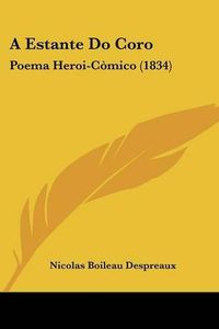 Cover image for A Estante Do Coro: Poema Heroi-Cmico (1834)
