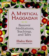 Cover image for A Mystical Haggadah: Passover Meditations, Teachings, and Tales