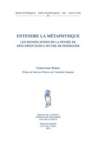 Cover image for Entendre la metaphysique: Les significations de la pensee de Descartes dans l'oeuvre de Heidegger