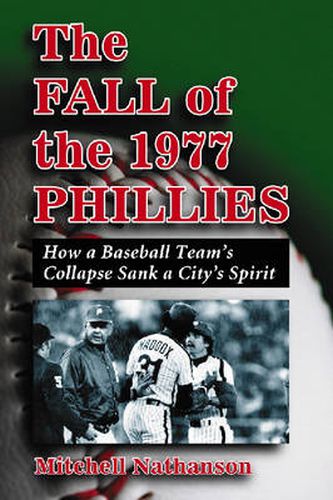 The Fall of the 1977 Phillies: How a Baseball Team's Collapse Sank a City's Spirit