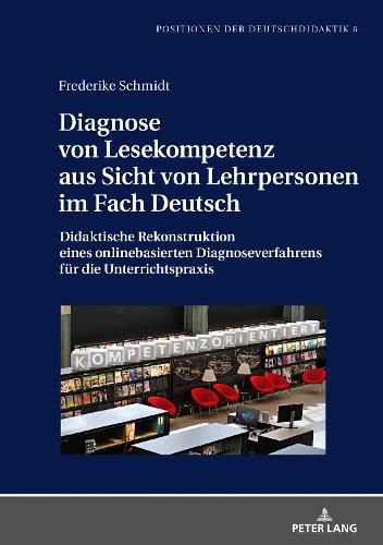 Cover image for Diagnose Von Lesekompetenz Aus Sicht Von Lehrpersonen Im Fach Deutsch: Didaktische Rekonstruktion Eines Onlinebasierten Diagnoseverfahrens Fuer Die Unterrichtspraxis