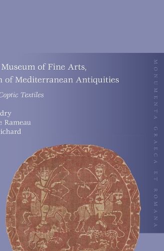 Cover image for Montreal Museum of Fine Arts, Collection of Mediterranean Antiquities, Vol. 4: The Coptic Textiles