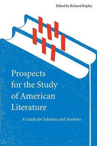 Prospects for the Study of American Literature: A Guide for Scholars and Students