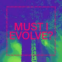 Cover image for Must I Evolve *** Vinyl