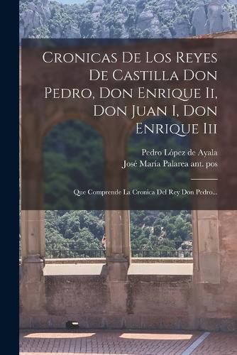 Cover image for Cronicas De Los Reyes De Castilla Don Pedro, Don Enrique Ii, Don Juan I, Don Enrique Iii