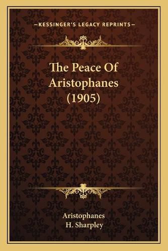 Cover image for The Peace of Aristophanes (1905)