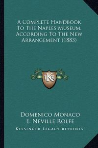 Cover image for A Complete Handbook to the Naples Museum, According to the New Arrangement (1883)