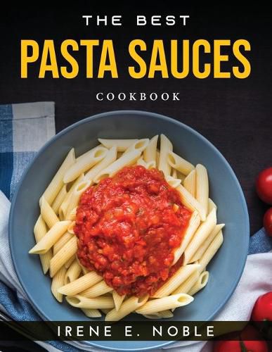 Cover image for The Best Pasta Sauces: Cookbook