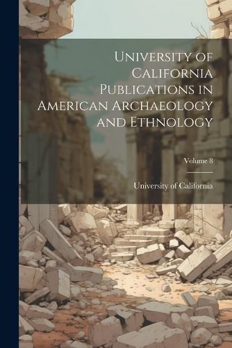 Cover image for University of California Publications in American Archaeology and Ethnology; Volume 8