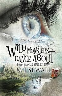 Cover image for Wild Monsters Dance About: Stories From An Unruly Mind