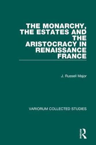 Cover image for The Monarchy, the Estates and the Aristocracy in Renaissance France